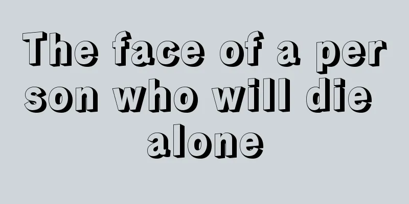 The face of a person who will die alone