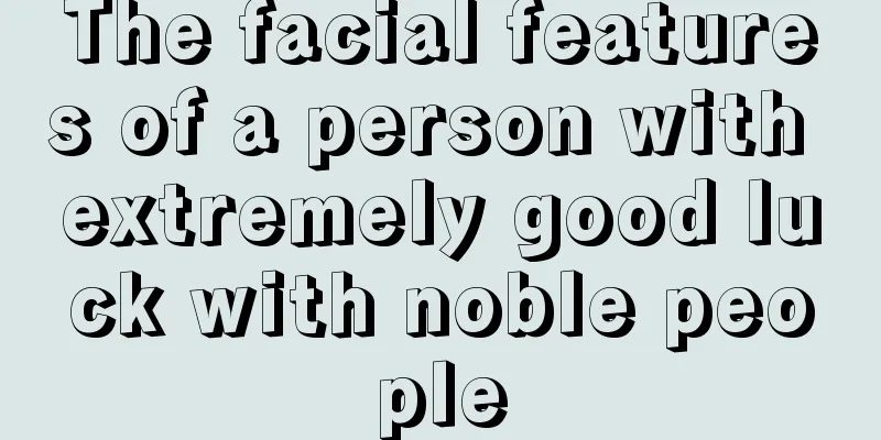 The facial features of a person with extremely good luck with noble people