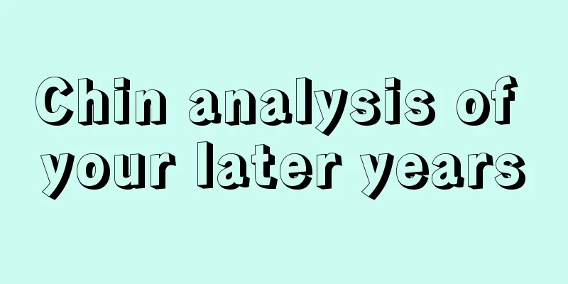 Chin analysis of your later years