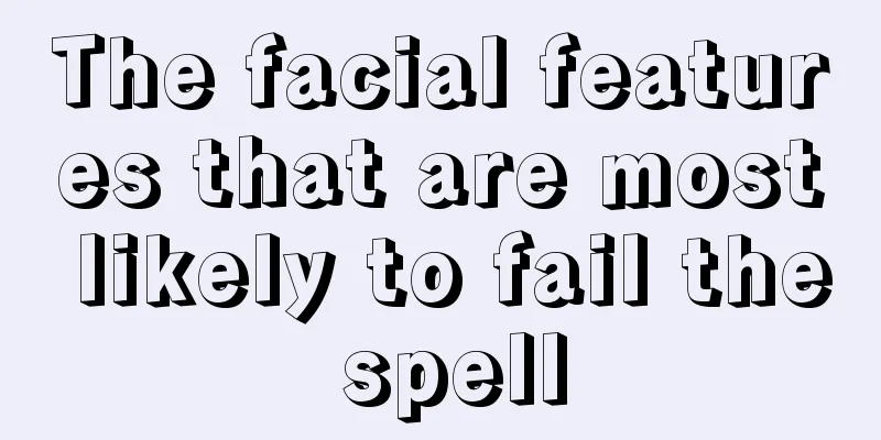 The facial features that are most likely to fail the spell