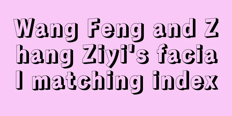 Wang Feng and Zhang Ziyi's facial matching index