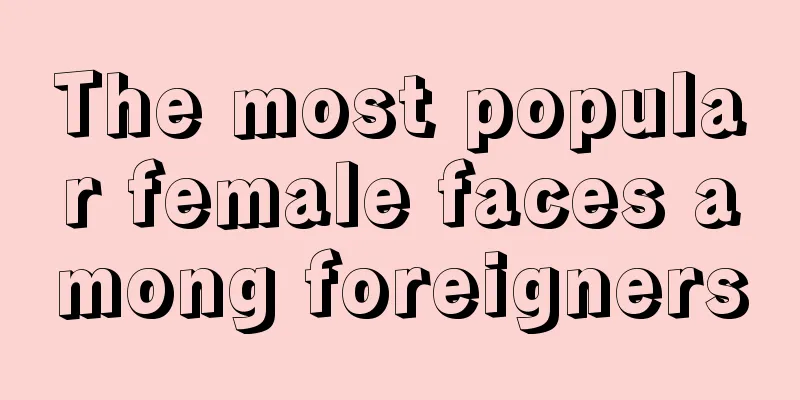 The most popular female faces among foreigners