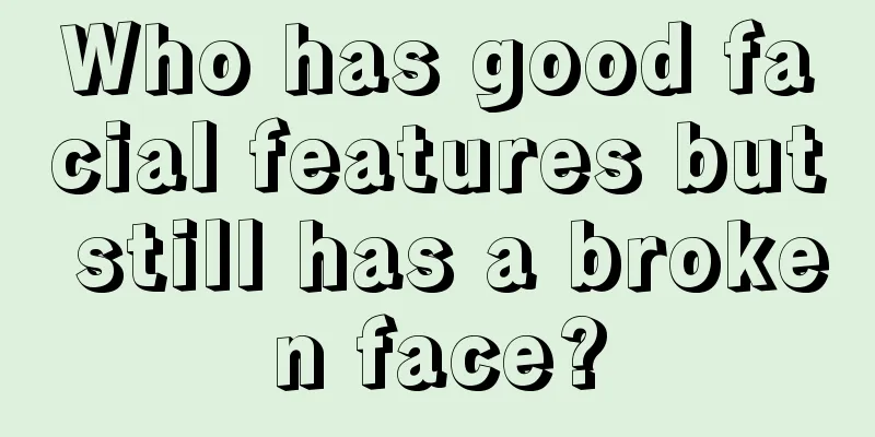 Who has good facial features but still has a broken face?