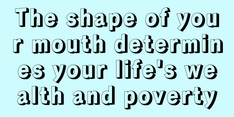 The shape of your mouth determines your life's wealth and poverty