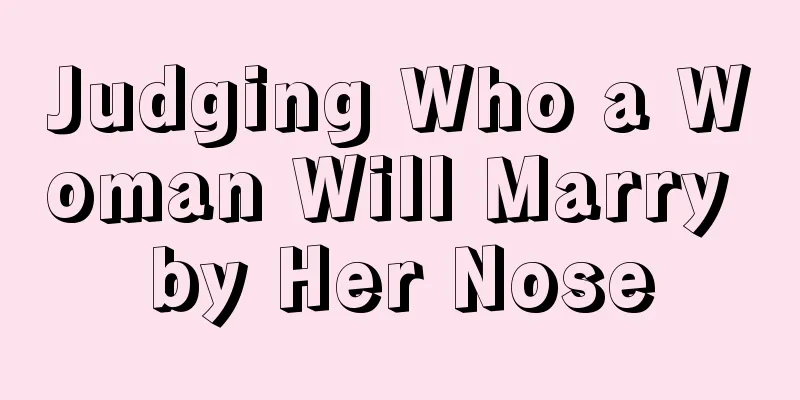 Judging Who a Woman Will Marry by Her Nose