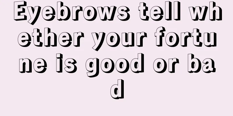 Eyebrows tell whether your fortune is good or bad
