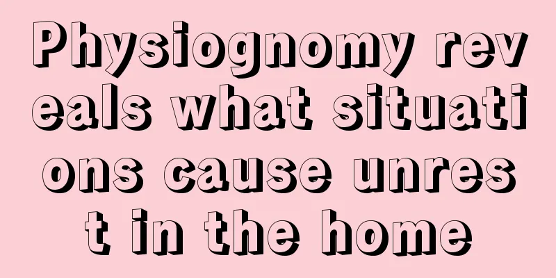 Physiognomy reveals what situations cause unrest in the home