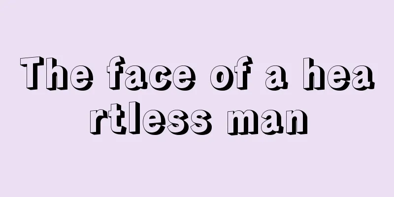 The face of a heartless man