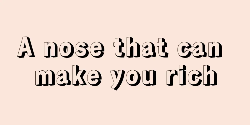 A nose that can make you rich