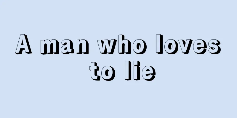A man who loves to lie