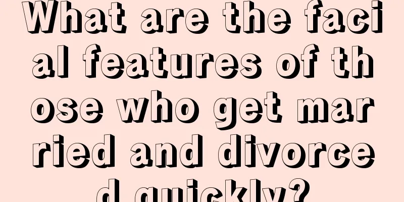 What are the facial features of those who get married and divorced quickly?
