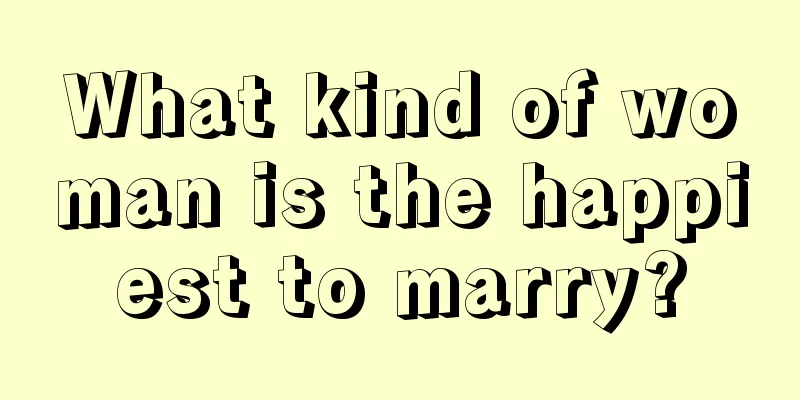 What kind of woman is the happiest to marry?