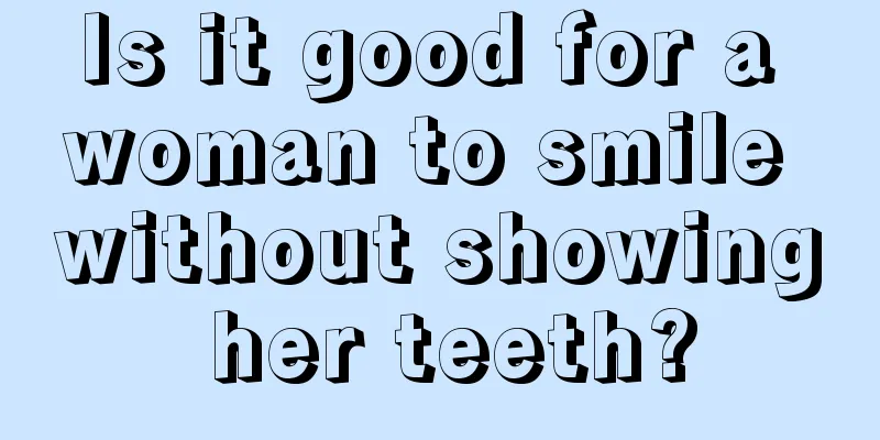 Is it good for a woman to smile without showing her teeth?