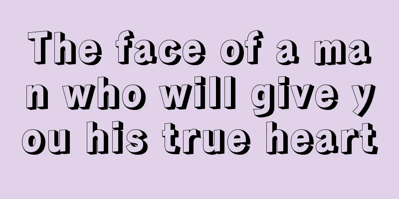 The face of a man who will give you his true heart