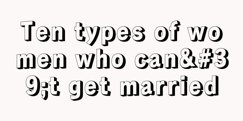 Ten types of women who can't get married