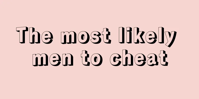 The most likely men to cheat