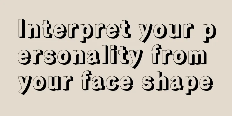 Interpret your personality from your face shape