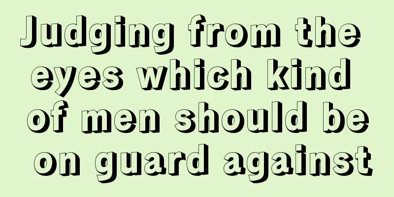 Judging from the eyes which kind of men should be on guard against