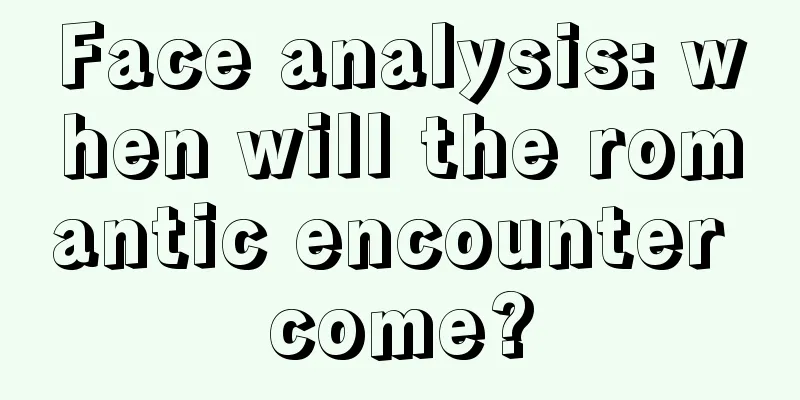 Face analysis: when will the romantic encounter come?
