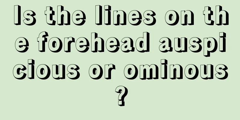Is the lines on the forehead auspicious or ominous?
