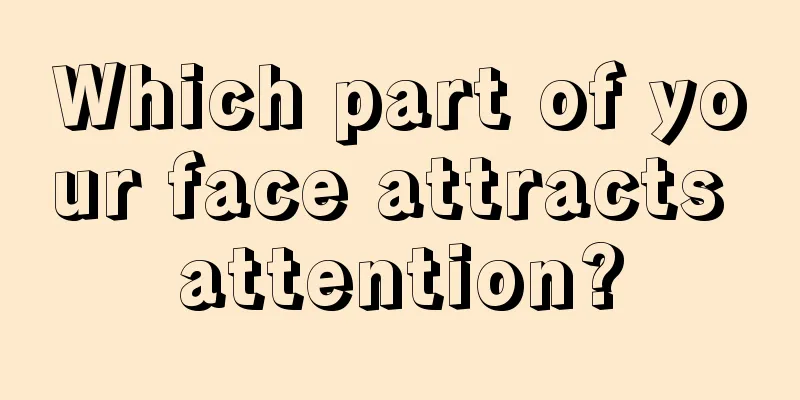 Which part of your face attracts attention?