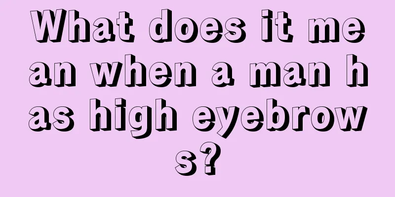 What does it mean when a man has high eyebrows?