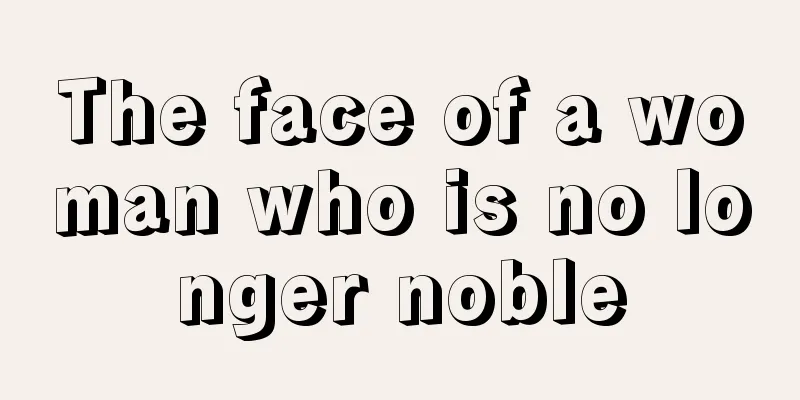 The face of a woman who is no longer noble