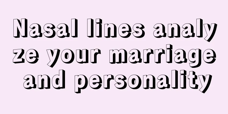 Nasal lines analyze your marriage and personality