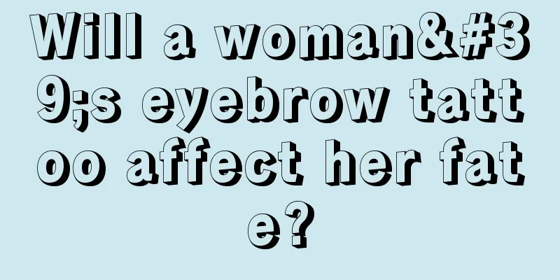 Will a woman's eyebrow tattoo affect her fate?