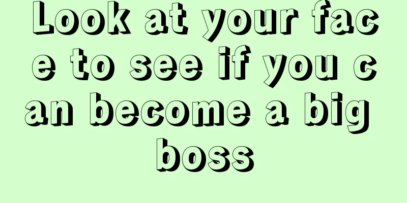 Look at your face to see if you can become a big boss