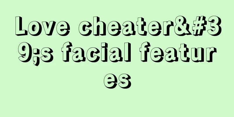 Love cheater's facial features