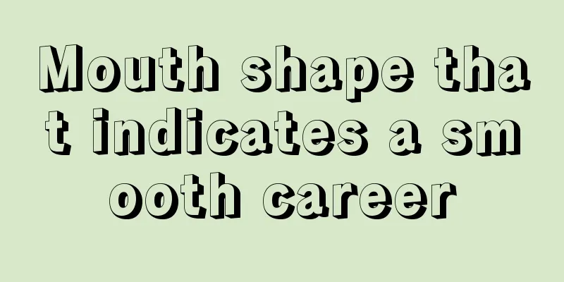 Mouth shape that indicates a smooth career