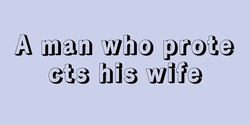 A man who protects his wife