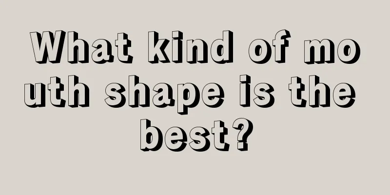 What kind of mouth shape is the best?