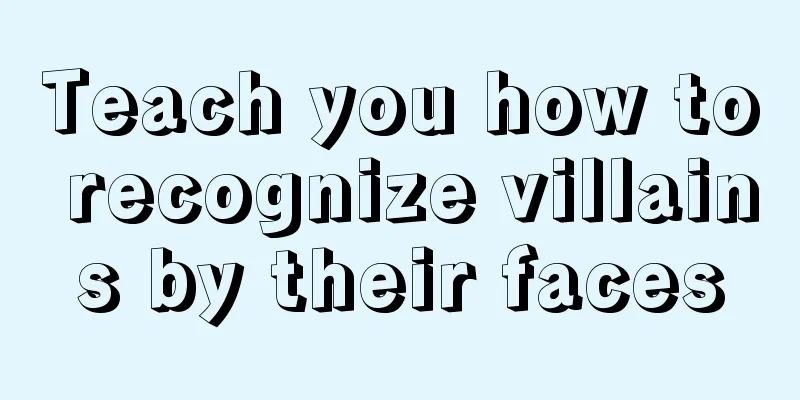 Teach you how to recognize villains by their faces