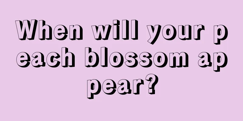 When will your peach blossom appear?