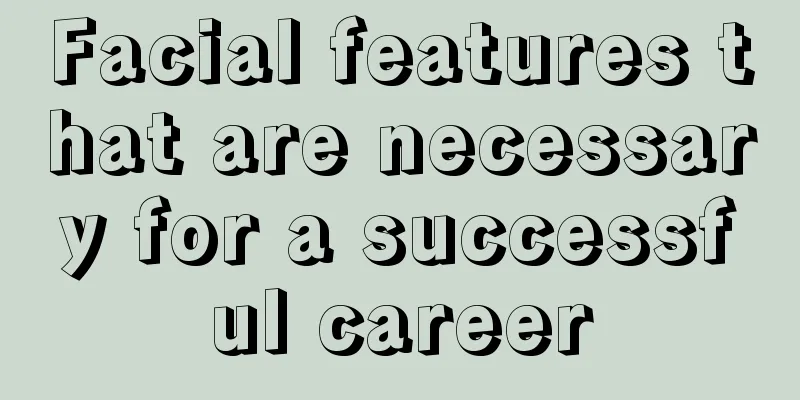 Facial features that are necessary for a successful career