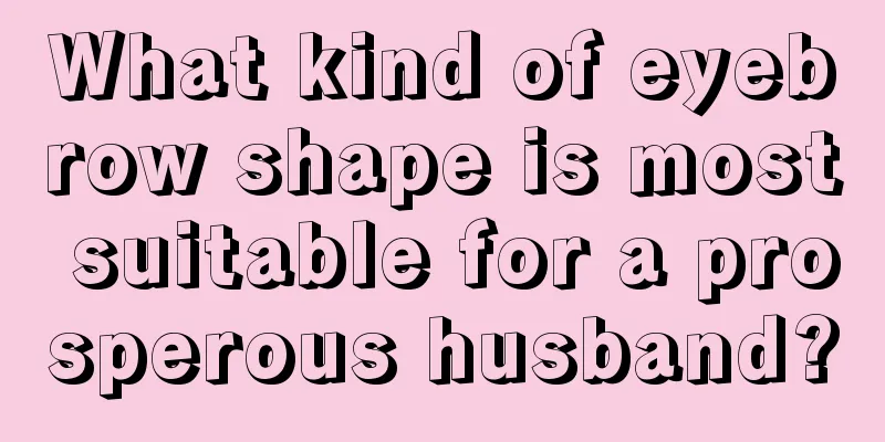What kind of eyebrow shape is most suitable for a prosperous husband?