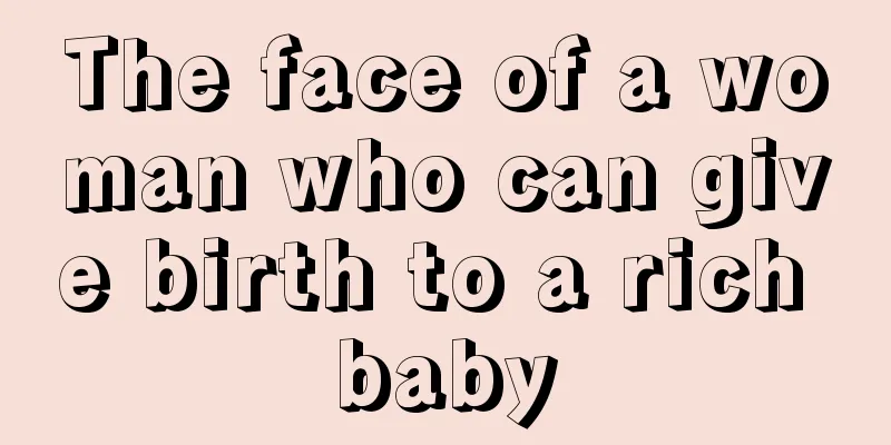 The face of a woman who can give birth to a rich baby