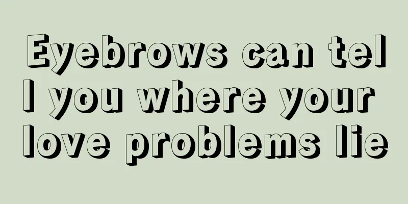 Eyebrows can tell you where your love problems lie