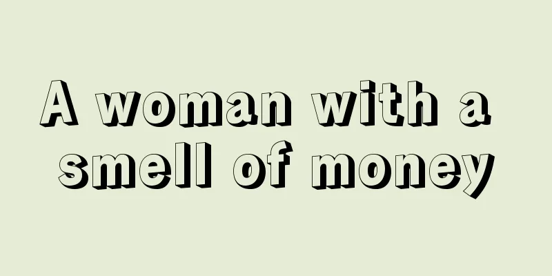 A woman with a smell of money