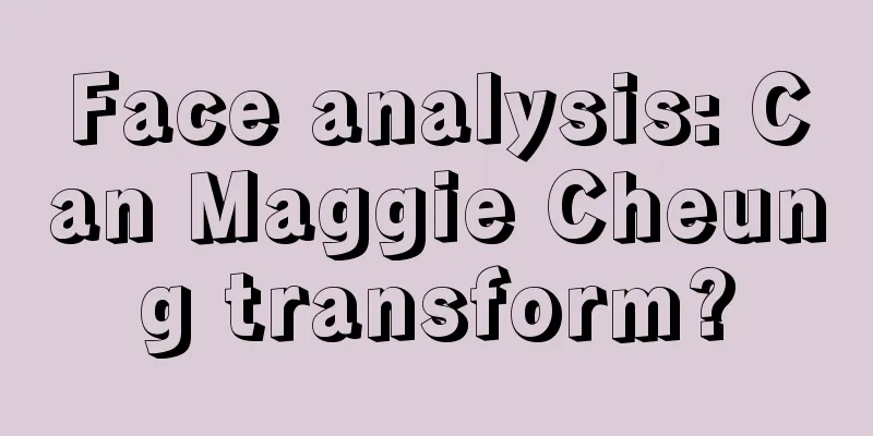 Face analysis: Can Maggie Cheung transform?