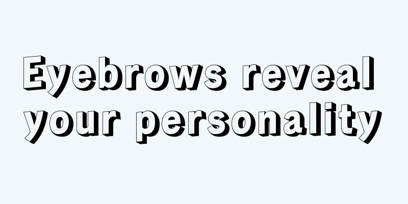 Eyebrows reveal your personality