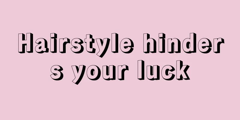 Hairstyle hinders your luck