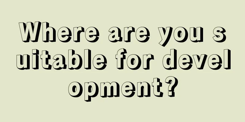 Where are you suitable for development?