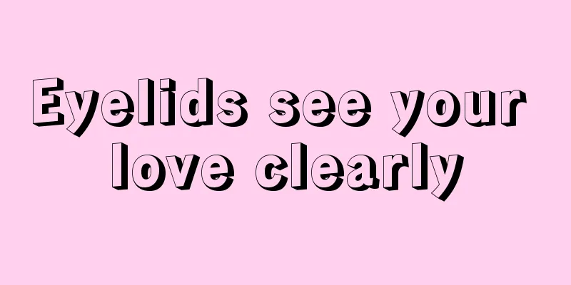 Eyelids see your love clearly