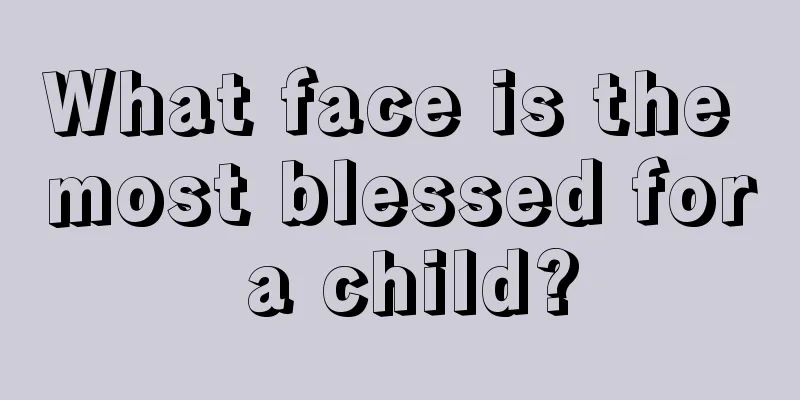 What face is the most blessed for a child?