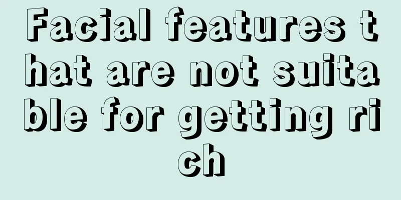 Facial features that are not suitable for getting rich