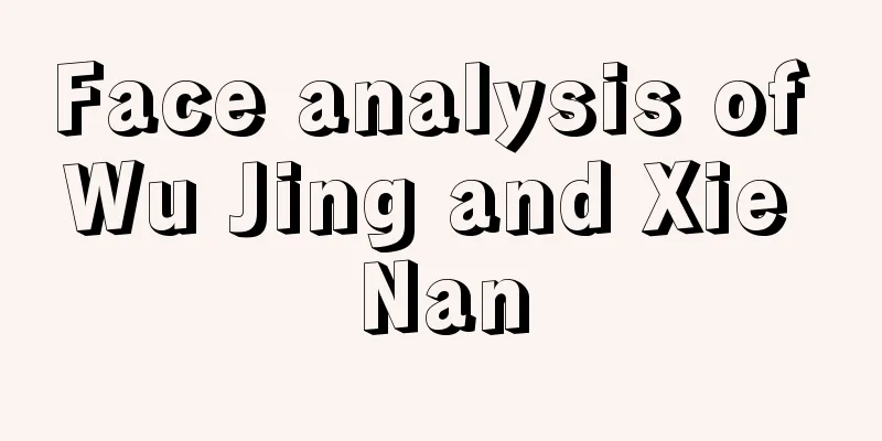 Face analysis of Wu Jing and Xie Nan