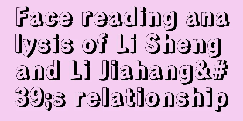 Face reading analysis of Li Sheng and Li Jiahang's relationship